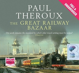 The Great Railway Bazaar written by Paul Theroux performed by Frank Muller on Audio CD (Unabridged)